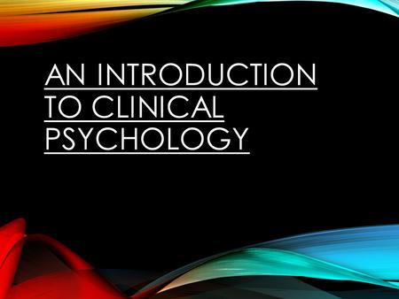 AN INTRODUCTION TO CLINICAL PSYCHOLOGY. NORMAL VS ABNORMAL Make a list of characteristics that makes a person normal. For each characteristic note why.