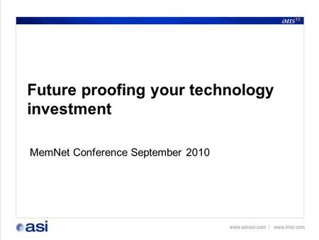 Version 6 Future proofing your technology investment MemNet Conference September 2010.