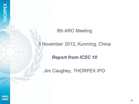 11 9th ARC Meeting 3 November 2012, Kunming, China Report from ICSC 10 Jim Caughey, THORPEX IPO.