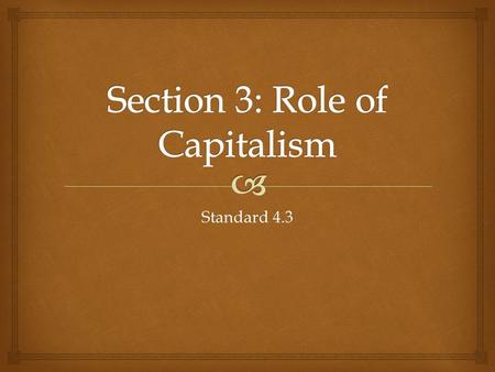 Standard 4.3.   Economic system that is characterized by private ownership of property for profit  Before the Civil War, corporations promoted industrialization.