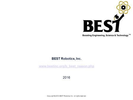 BEST Robotics, Inc Copyright © 2015 BEST Robotics, Inc. All rights reserved.