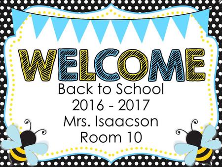 Back to School Mrs. Isaacson Room 10.