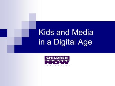Kids and Media in a Digital Age. Children & the Media Program Working to create a media environment that supports the healthy educational, social, emotional.