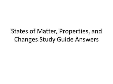 States of Matter, Properties, and Changes Study Guide Answers.