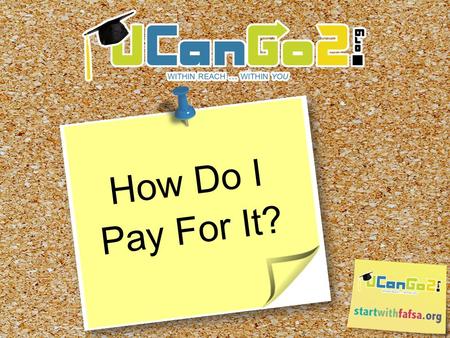 How Do I Pay For It?. What is ? o A college access program for high school and middle school students and parents o Provides information on how to plan,