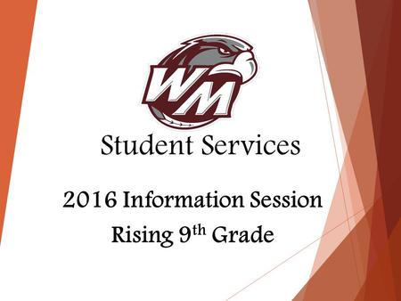 Student Services 2016 Information Session Rising 9 th Grade.