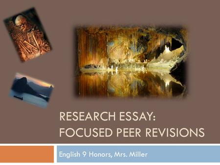 RESEARCH ESSAY: FOCUSED PEER REVISIONS English 9 Honors, Mrs. Miller.