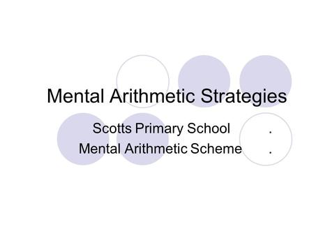 Mental Arithmetic Strategies Scotts Primary School. Mental Arithmetic Scheme.