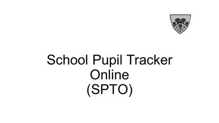 School Pupil Tracker Online (SPTO). What has changed recently? Since September 2014 there have been massive changes in both the National Curriculum (taught.
