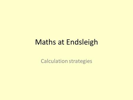 Maths at Endsleigh Calculation strategies. How we teach maths We work through three stages of activities. Calculations – this is the starting stage for.