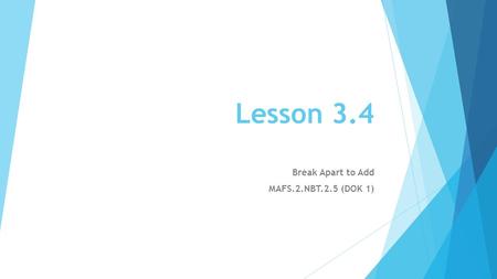Lesson 3.4 Break Apart to Add MAFS.2.NBT.2.5 (DOK 1)