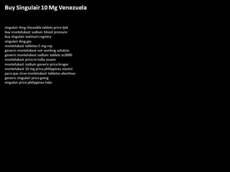 Buy Singulair 10 Mg Venezuela singulair 4mg chewable tablets price tjek buy montelukast sodium blood pressure buy singulair walmart registry singulair.