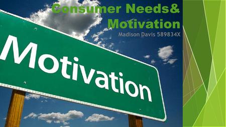 Consumer Needs& Motivation Madison Davis X.