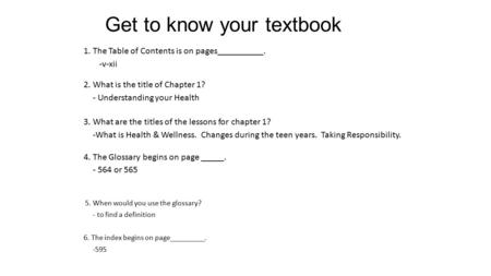 Get to know your textbook 1. The Table of Contents is on pages__________. -v-xii 2. What is the title of Chapter 1? - Understanding your Health 3. What.