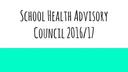 School Health Advisory Council 2016/17. What Is a SHAC? An advisory council for the School Board... That focuses on health related topics. That provide.