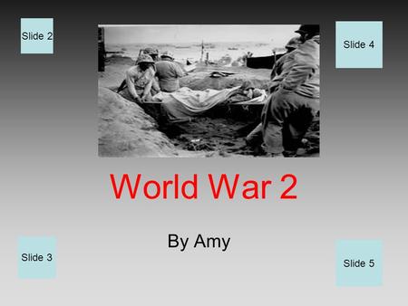World War 2 By Amy Slide 2 Slide 3 Slide 4 Slide 5.