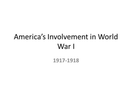 America’s Involvement in World War I Europe During WWI.