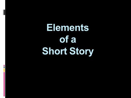 Elements of a Short Story. SettingTIME PLAC E ENVIRONMEN T.
