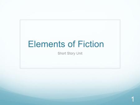 Elements of Fiction Short Story Unit 1. Characters Protagonist-The main character or hero in a story. Antagonists- The character or force that blocks.