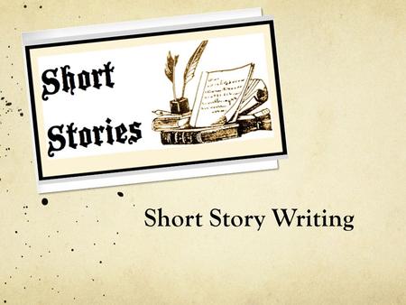 Short Story Writing. What is a short story? A short story:  Gets off to a fast start.  A setting that is centred on one place and time. Short stories.