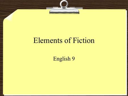 Elements of Fiction English 9. Basics Fiction - Prose based on an author’s imagination. Prose – all literature excluding poetry Types of Fiction Novel.