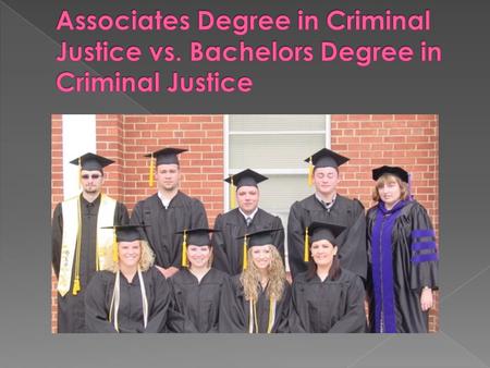 Associates degree in criminal justice Associates degree in criminal justice has great difference from bachelors degree. These two different degrees can.