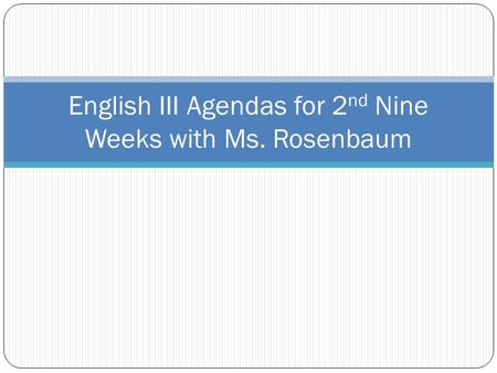 English III Agendas for 2 nd Nine Weeks with Ms. Rosenbaum.