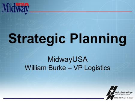 Strategic Planning MidwayUSA William Burke – VP Logistics.