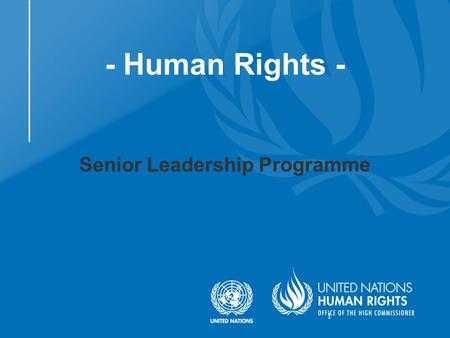 1 - Human Rights - Senior Leadership Programme. Contents Human rights, peace and security UN policy framework on human rights Human rights integration.