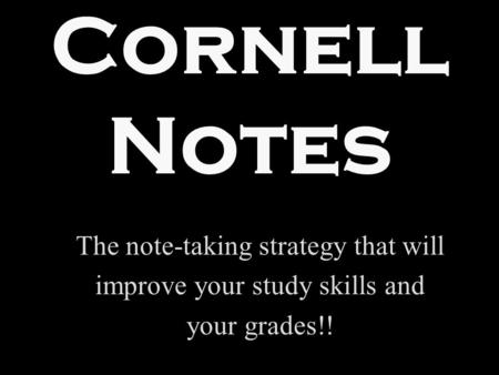 Cornell Notes The note-taking strategy that will improve your study skills and your grades!!