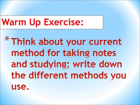 Warm Up Exercise:. BEING PROACTIVE! * Forces you to listen carefully * Test your understanding of the material * For reviewing, provides a gauge to what.