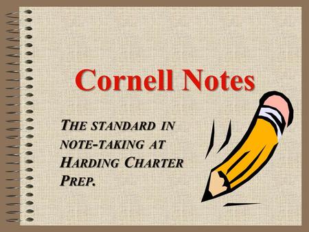 Cornell Notes Cornell Notes T HE STANDARD IN NOTE - TAKING AT H ARDING C HARTER P REP.