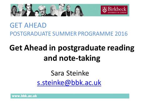 GET AHEAD POSTGRADUATE SUMMER PROGRAMME 2016 Get Ahead in postgraduate reading and note-taking Sara Steinke