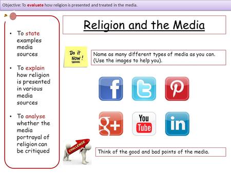 Objective: To evaluate how religion is presented and treated in the media. To state examples media sources To explain how religion is presented in various.