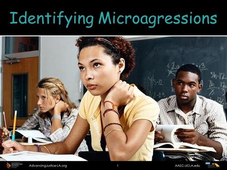 Identifying Microagressions AdvancingJustice-LA.org 1 AASC.UCLA.edu.