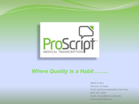 Mark Crews Director of Sales ProScript Documentation Services Where Quality is a Habit ……..
