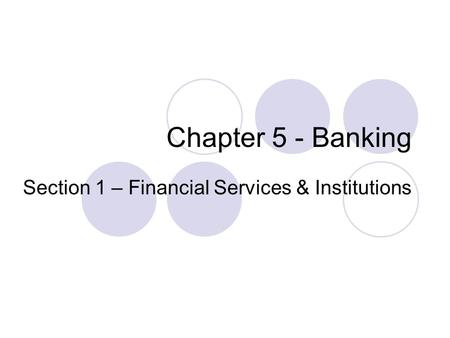 Chapter 5 - Banking Section 1 – Financial Services & Institutions.