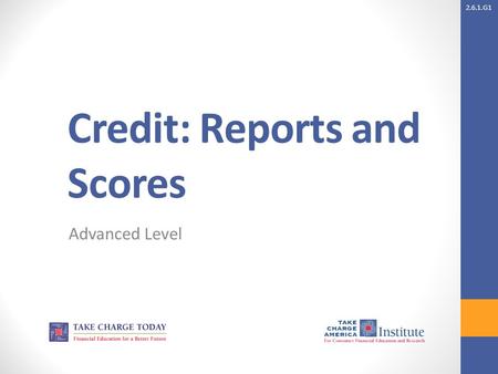 2.6.1.G1 Credit: Reports and Scores Advanced Level.