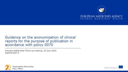 An agency of the European Union Guidance on the anonymisation of clinical reports for the purpose of publication in accordance with policy 0070 Industry.