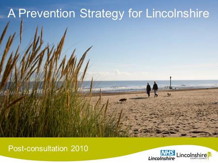 A Prevention Strategy for Lincolnshire Post-consultation 2010.