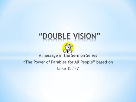 A message in the Sermon Series “The Power of Parables for All People” based on Luke 15:1-7.