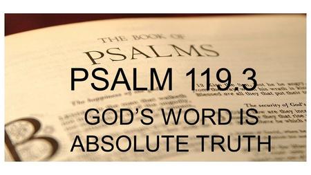 PSALM 1 PSALM GOD’S WORD IS ABSOLUTE TRUTH.