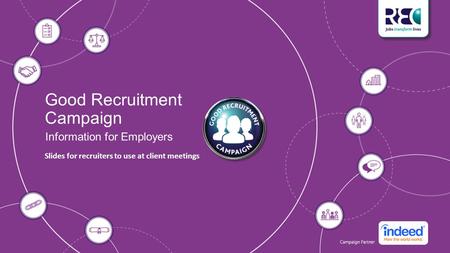 Good Recruitment Campaign Information for Employers Slides for recruiters to use at client meetings.
