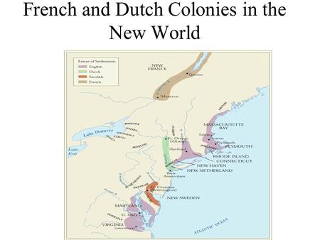 French and Dutch Colonies in the New World. The Northwest Passage The Northwest Passage- waterway through or around North America No explorer ever found.