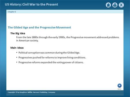 Next Copyright © by Houghton Mifflin Harcourt Publishing Company Chapter 6 US History: Civil War to the Present The Gilded Age and the Progressive Movement.