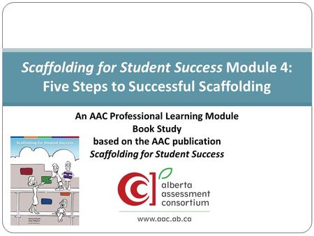 An AAC Professional Learning Module Book Study based on the AAC publication Scaffolding for Student Success Scaffolding for Student Success Module 4: Five.