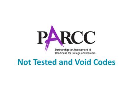Not Tested and Void Codes. Topics Introduction/Purpose User Roles When to Use Not Tested Codes How to Use Not Tested Codes When to Use Void Codes Multiple.
