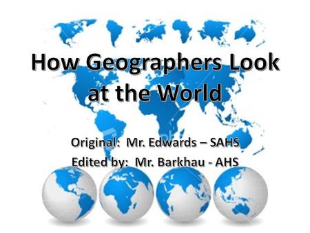 Geography Greek word origin “ writing about or describing” the earth. The study of how people, places, and things relate to each other Explores the world,