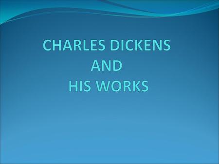 Charles John Huffam Dickens The most popular novelist of the Victorian period Father briefly worked as a clerk in the Navy Pay Office Education.