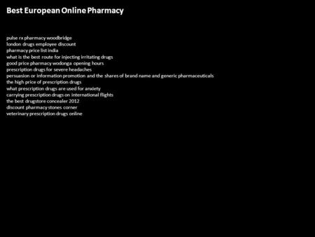 Best European Online Pharmacy pulse rx pharmacy woodbridge london drugs employee discount pharmacy price list india what is the best route for injecting.